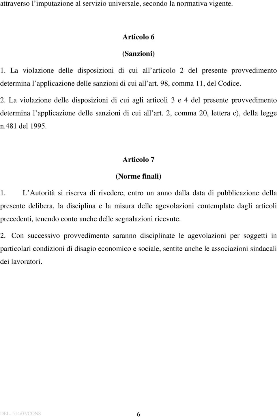 2, comma 20, lettera c), della legge n.481 del 1995. Articolo 7 (Norme finali) 1.