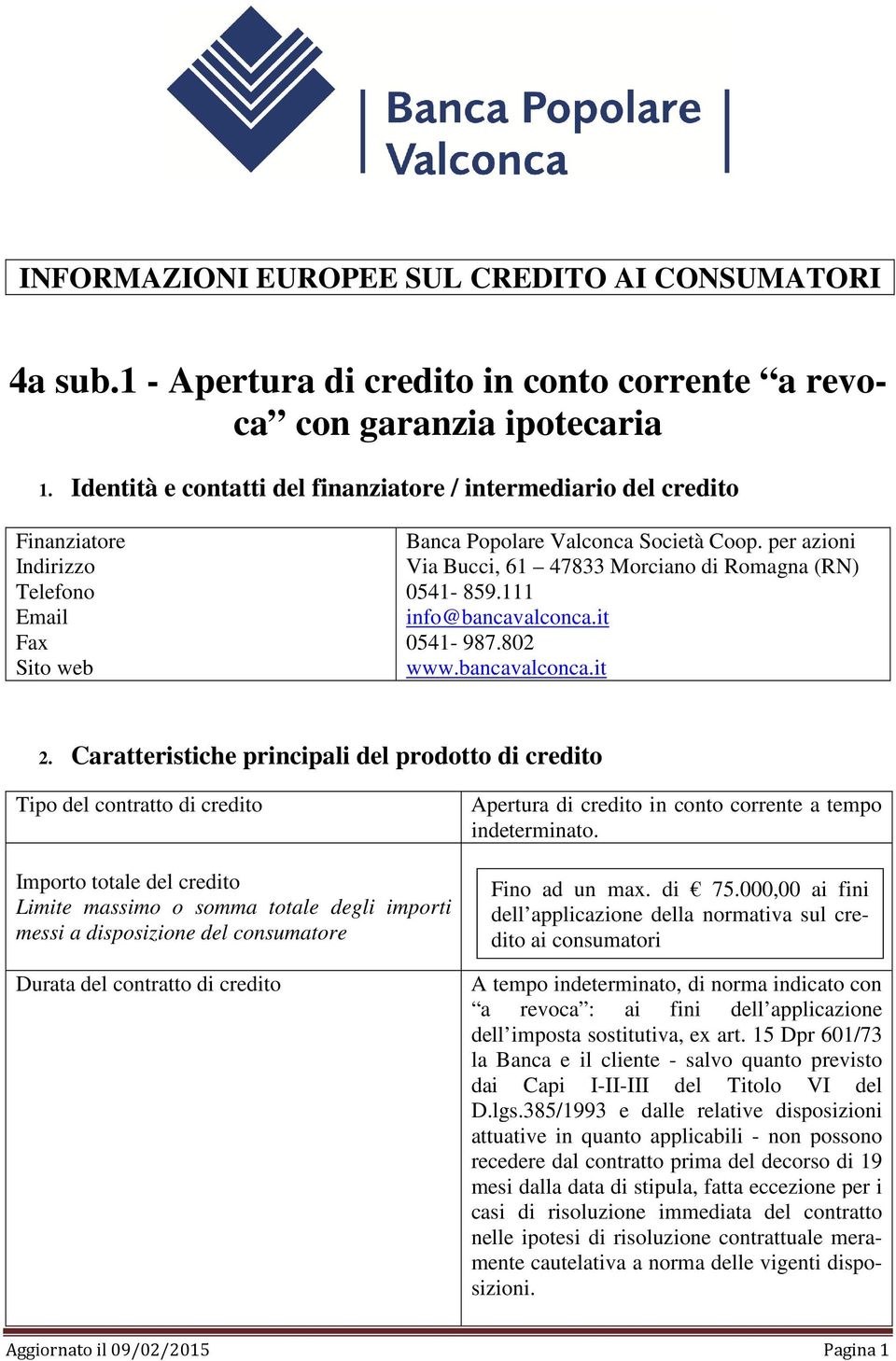 per azioni Via Bucci, 61 47833 Morciano di Romagna (RN) 0541-859.111 info@bancavalconca.it 0541-987.802 www.bancavalconca.it 2.