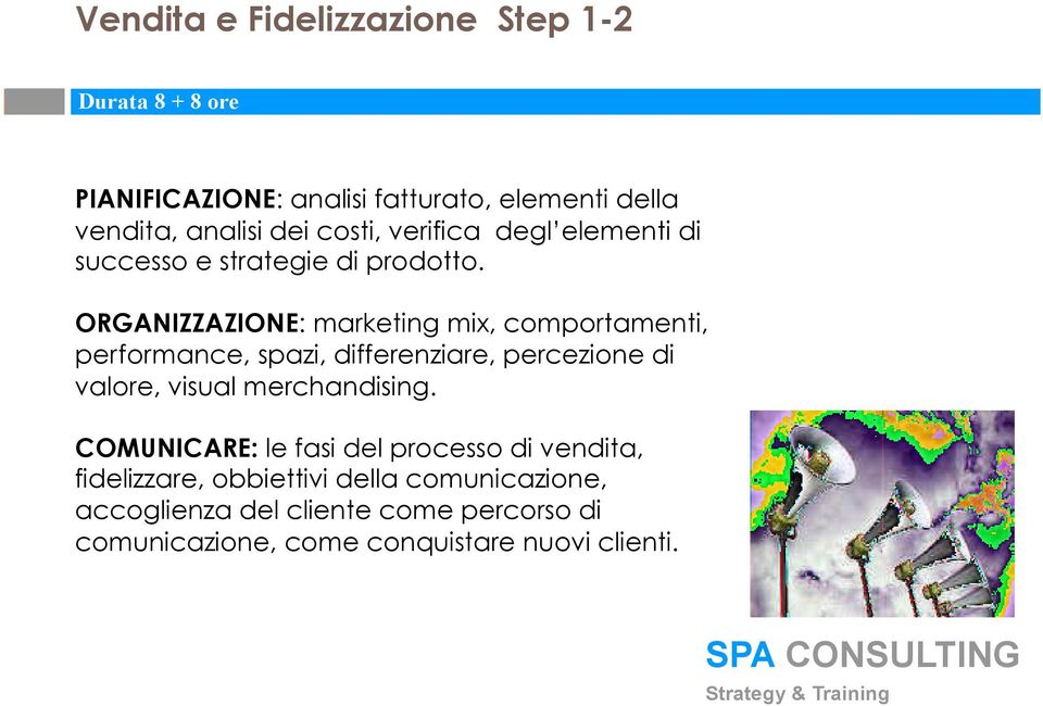 ORGANIZZAZIONE: marketing mix, comportamenti, performance, spazi, differenziare, percezione di valore, visual