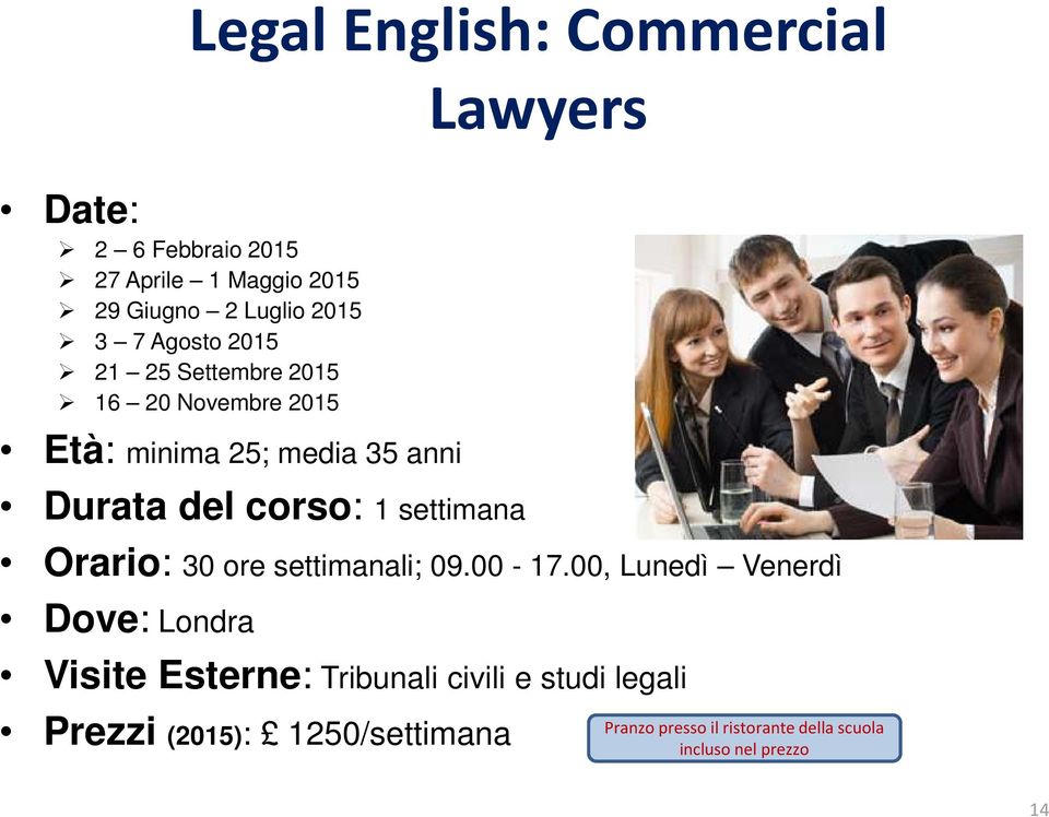 settimana Lawyers Orario: 30 ore settimanali; 09.00-17.