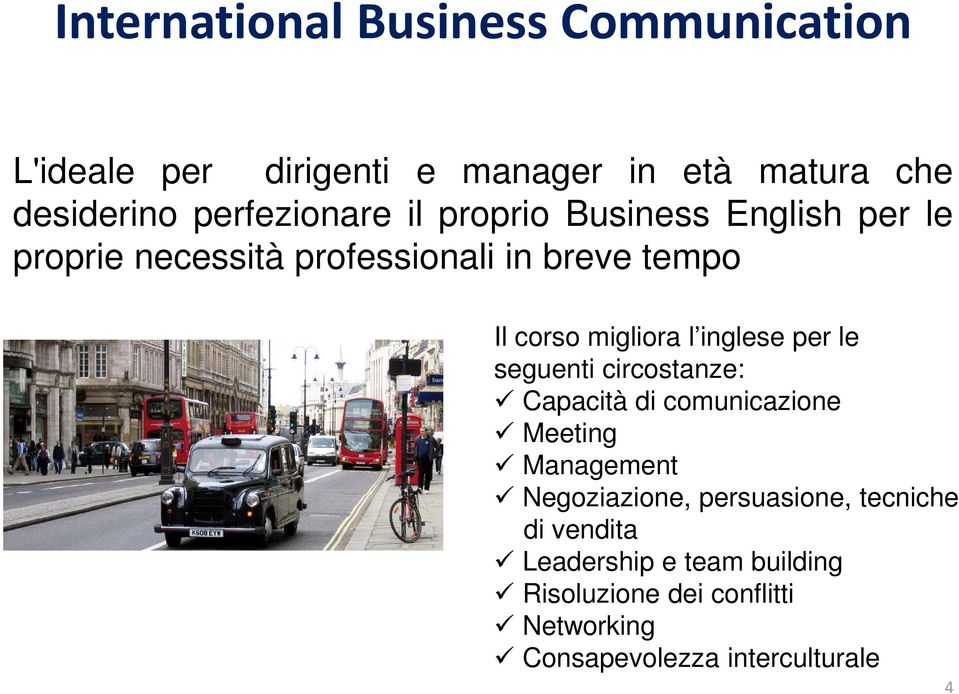 migliora l inglese per le seguenti circostanze: Capacità di comunicazione Meeting Management Negoziazione,