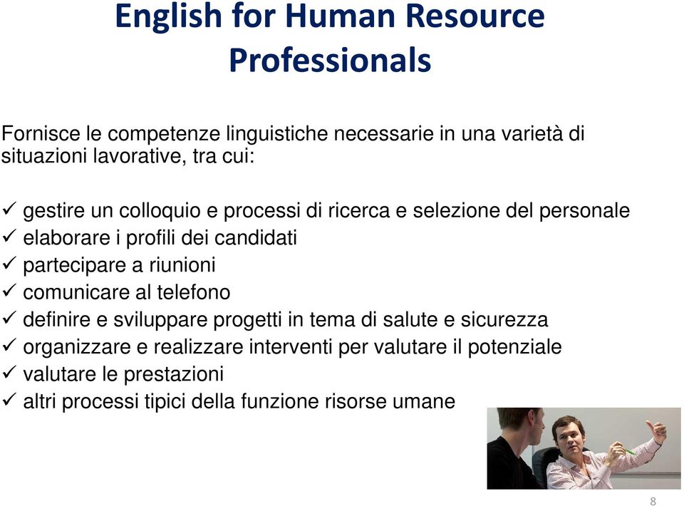 candidati partecipare a riunioni comunicare al telefono definire e sviluppare progetti in tema di salute e sicurezza