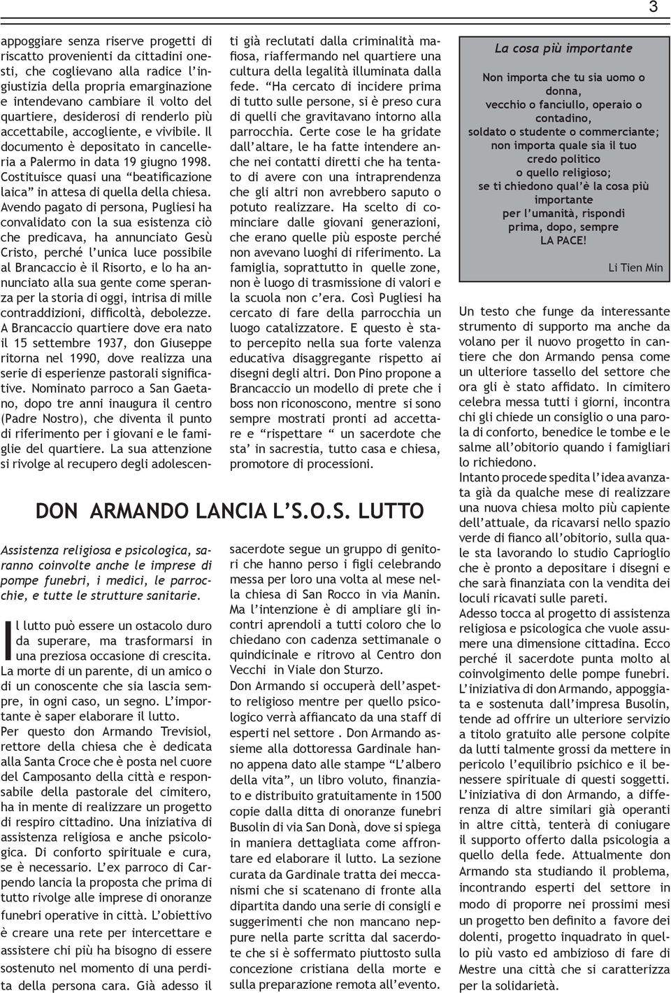 La morte di un parente, di un amico o di un conoscente che sia lascia sempre, in ogni caso, un segno. L importante è saper elaborare il lutto.