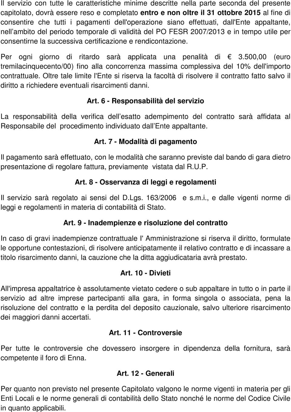 certificazione e rendicontazione. Per ogni giorno di ritardo sarà applicata una penalità di 3.