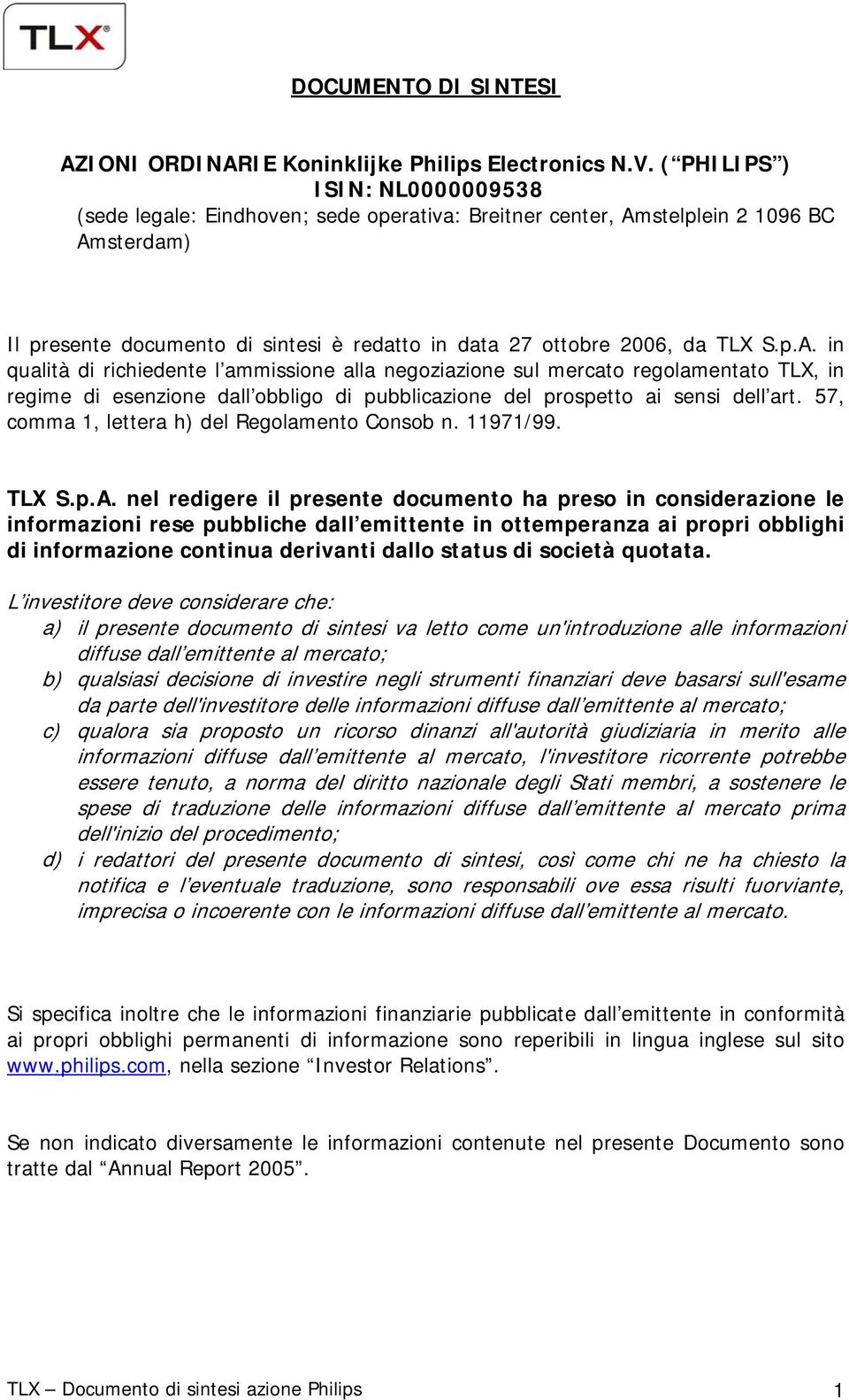 p.A. in qualità di richiedente l ammissione alla negoziazione sul mercato regolamentato TLX, in regime di esenzione dall obbligo di pubblicazione del prospetto ai sensi dell art.