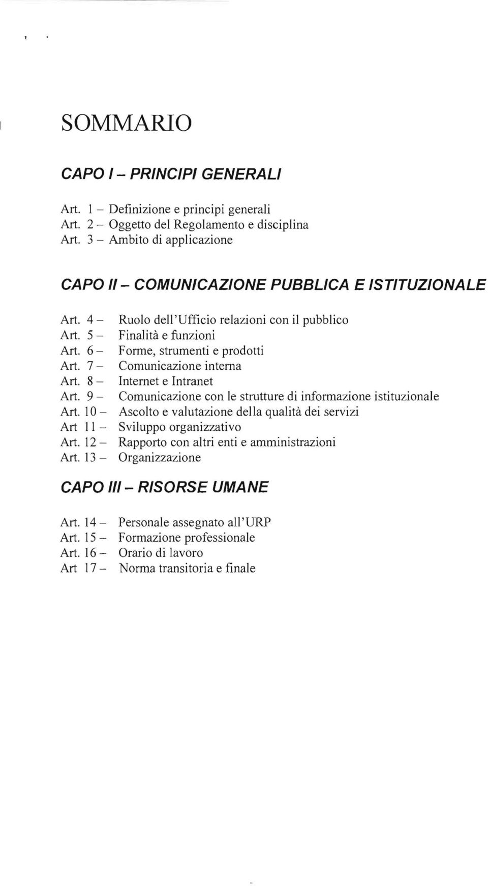 6- F orme, strumenti e prodotti Art. 7- Comunicazione interna Art. 8- Internet e Intranet Art. 9- Comunicazione con le strutture di informazione istituzionale Art.