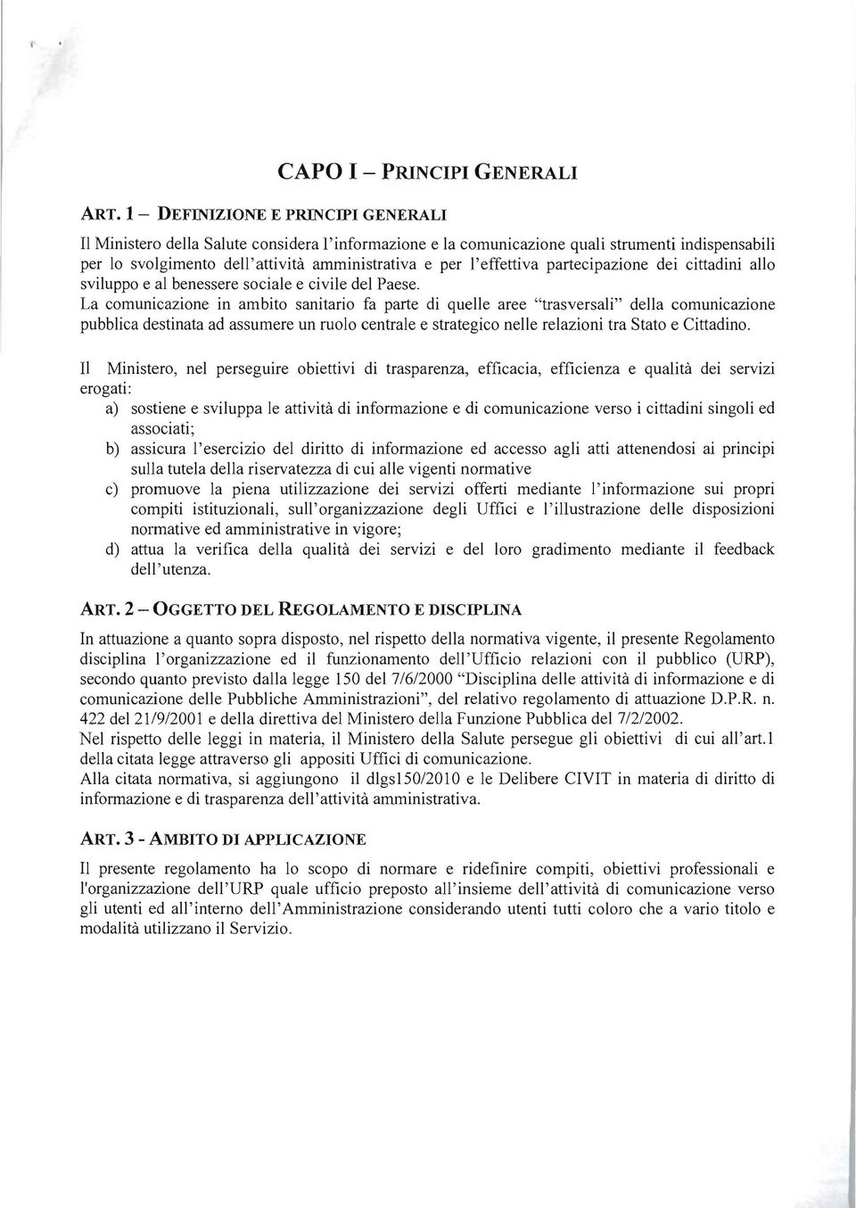 l'effettiva partecipazione dei cittadini allo sviluppo e al benessere sociale e civile del Paese.