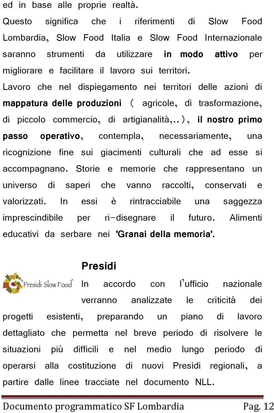 territori. Lavoro che nel dispiegamento nei territori delle azioni di mappatura delle produzioni ( agricole, di trasformazione, di piccolo commercio, di artigianalità,.