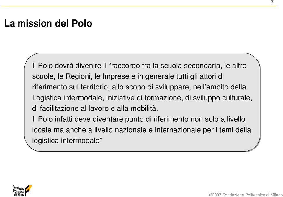 iniziative di formazione, di sviluppo culturale, di facilitazione al lavoro e alla mobilità.