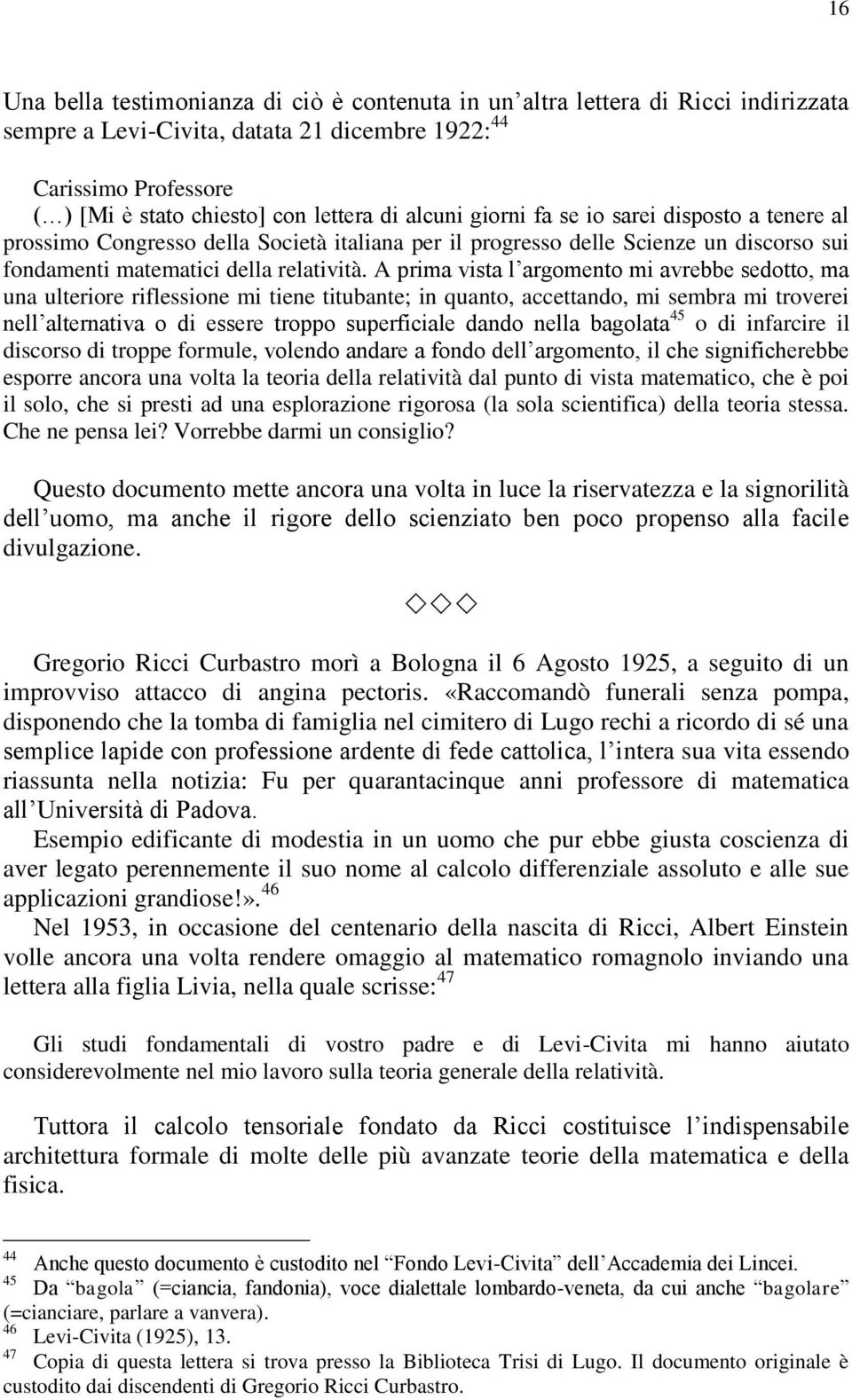 A prima vista l argomento mi avrebbe sedotto, ma una ulteriore riflessione mi tiene titubante; in quanto, accettando, mi sembra mi troverei nell alternativa o di essere troppo superficiale dando