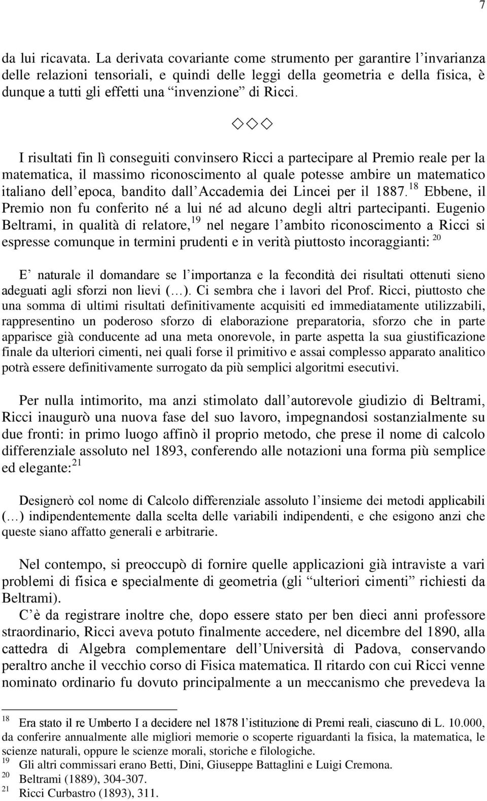 I risultati fin lì conseguiti convinsero Ricci a partecipare al Premio reale per la matematica, il massimo riconoscimento al quale potesse ambire un matematico italiano dell epoca, bandito dall