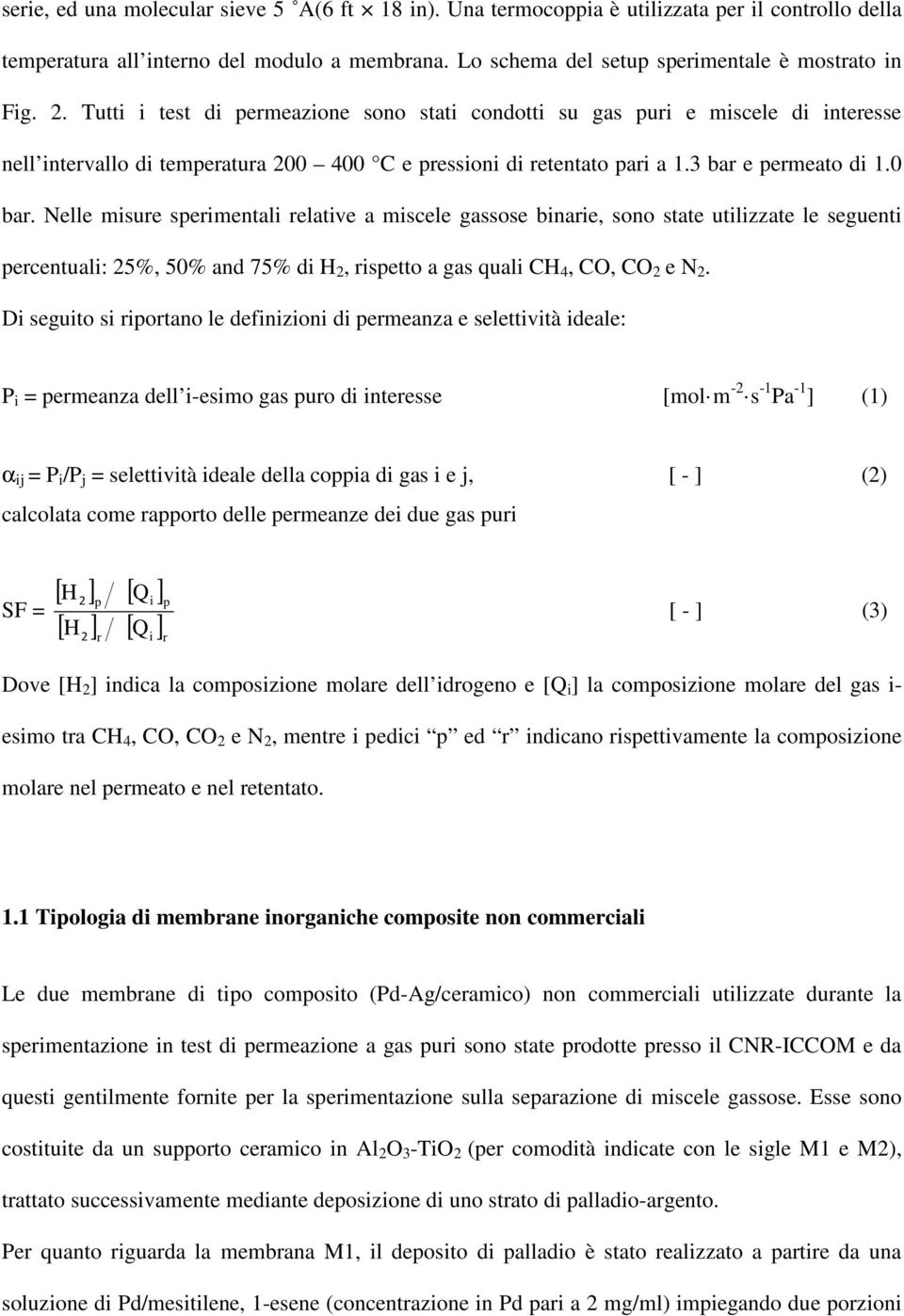 Nelle misure sperimentali relative a miscele gassose binarie, sono state utilizzate le seguenti percentuali: 25%, 50% and 75% di H 2, rispetto a gas quali CH 4, CO, CO 2 e N 2.