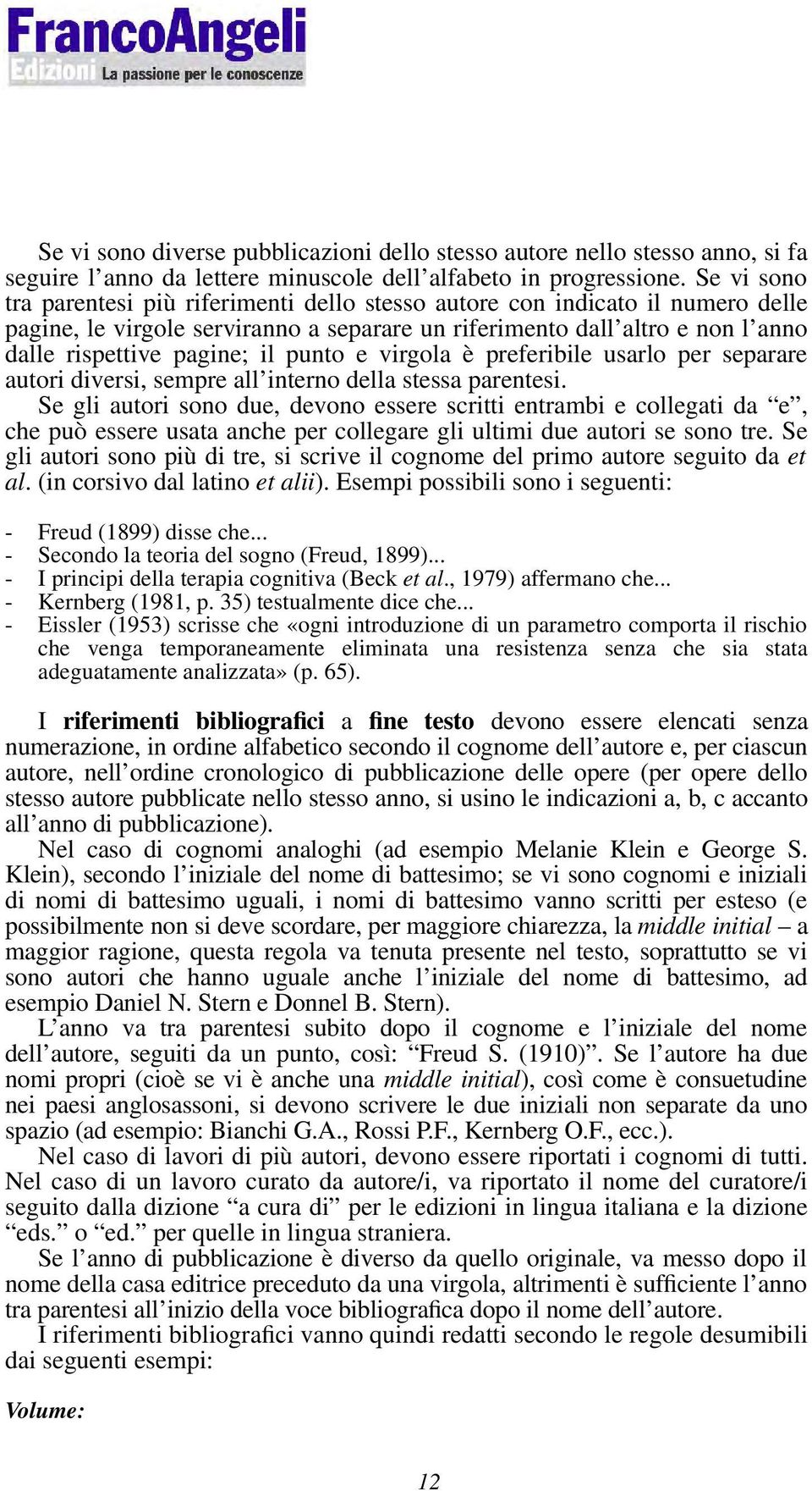 punto e virgola è preferibile usarlo per separare autori diversi, sempre all interno della stessa parentesi.