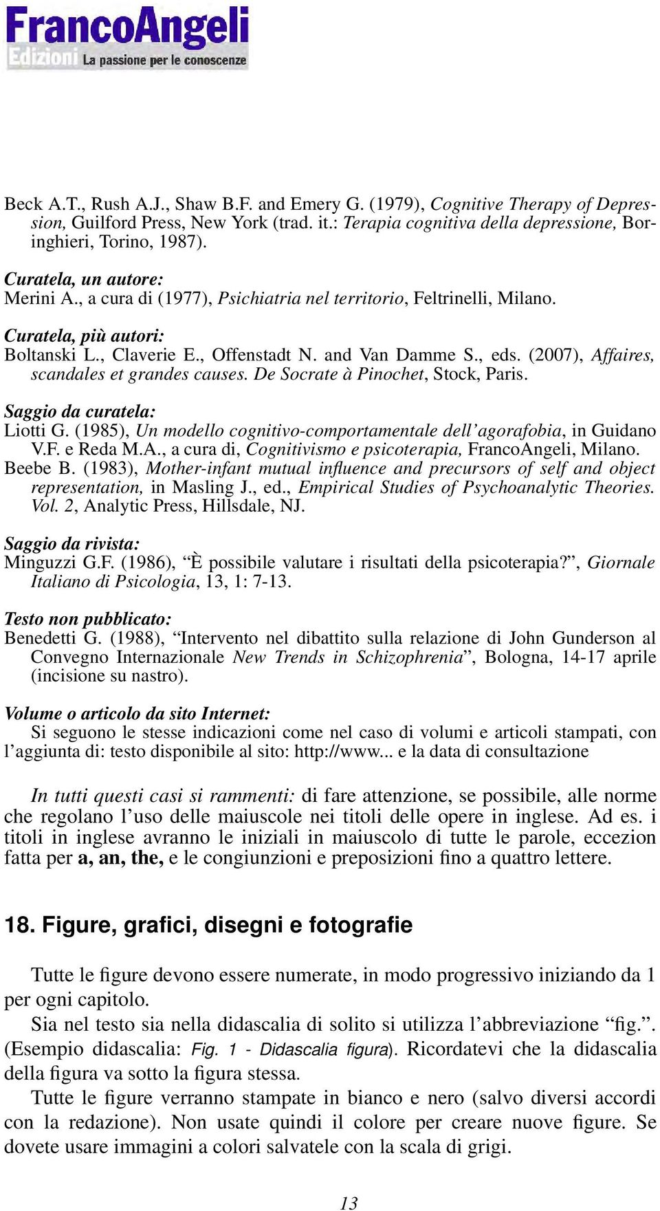 (2007), Affaires, scandales et grandes causes. De Socrate à Pinochet, Stock, Paris. Saggio da curatela: Liotti G. (1985), Un modello cognitivo-comportamentale dell agorafobia, in Guidano V.F.