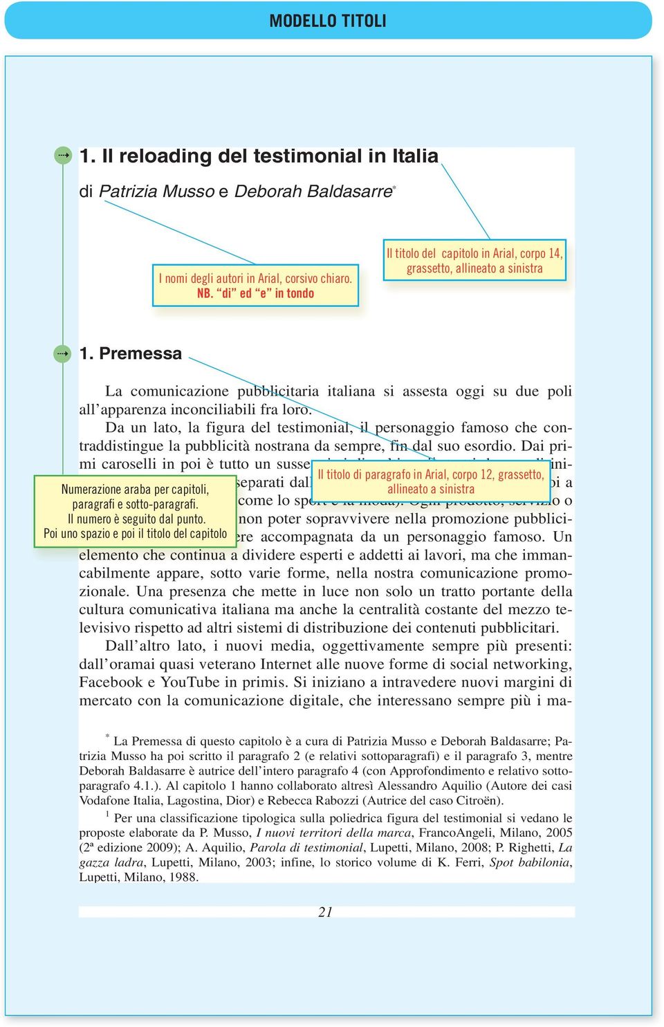 Premessa La comunicazione pubblicitaria italiana si assesta oggi su due poli all apparenza inconciliabili fra loro.