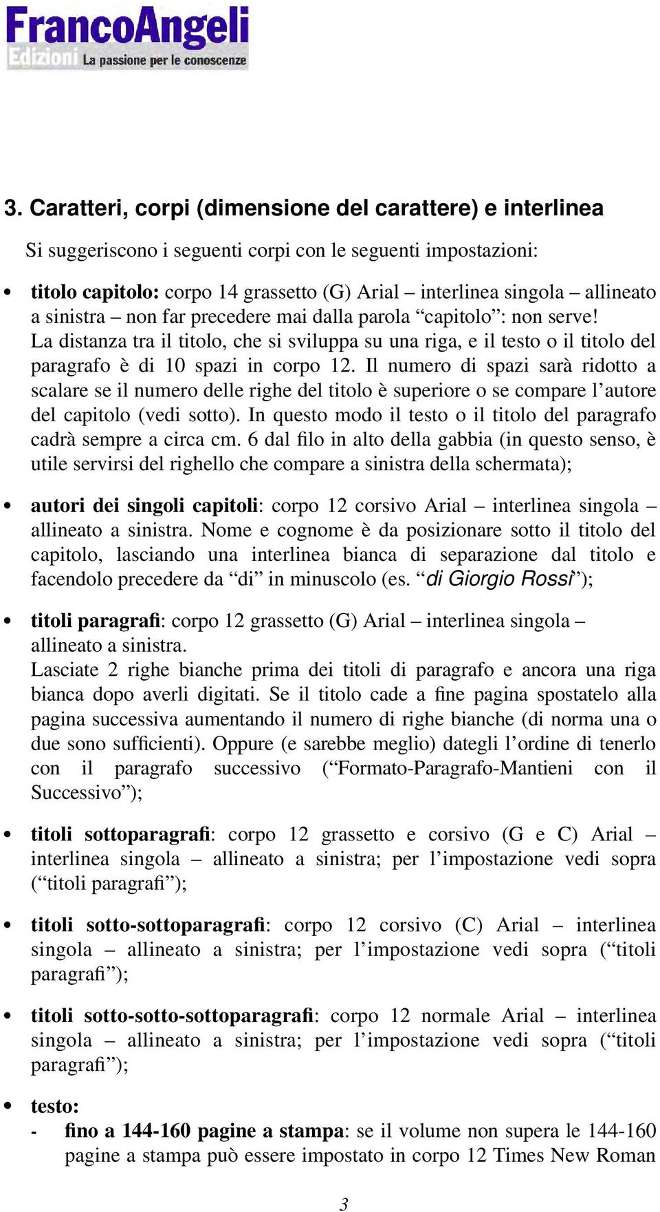 Il numero di spazi sarà ridotto a scalare se il numero delle righe del titolo è superiore o se compare l autore del capitolo (vedi sotto).