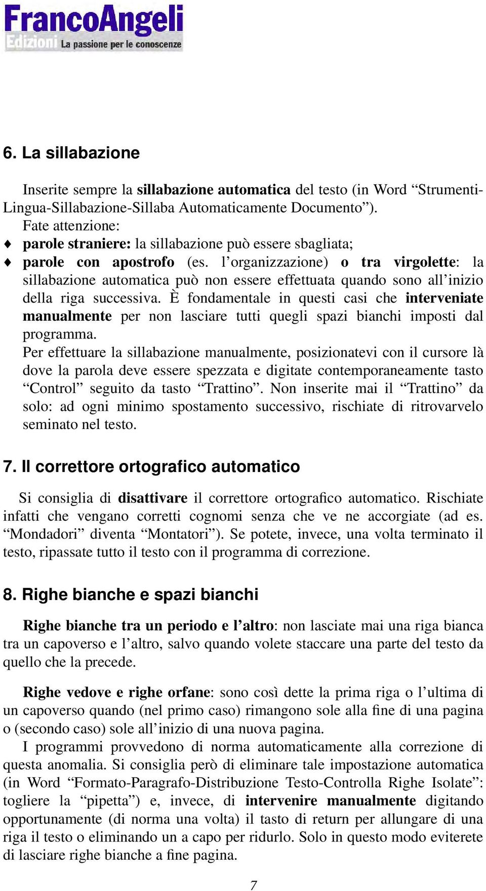 l organizzazione) o tra virgolette: la sillabazione automatica può non essere effettuata quando sono all inizio della riga successiva.