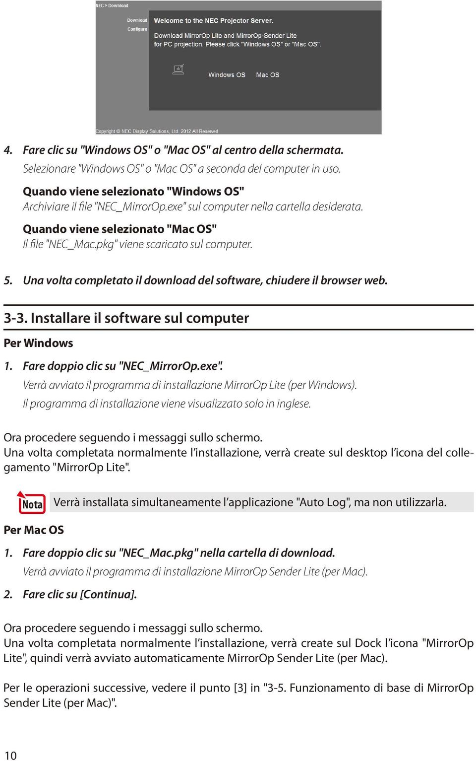 pkg" viene scaricato sul computer. 5. Una volta completato il download del software, chiudere il browser web. 3-3. Installare il software sul computer Per Windows 1. Fare doppio clic su "NEC_MirrorOp.