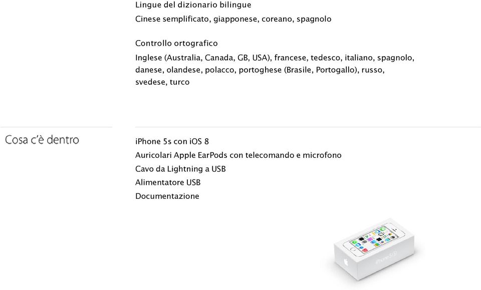 olandese, polacco, portoghese (Brasile, Portogallo), russo, svedese, turco iphone 5s con ios 8