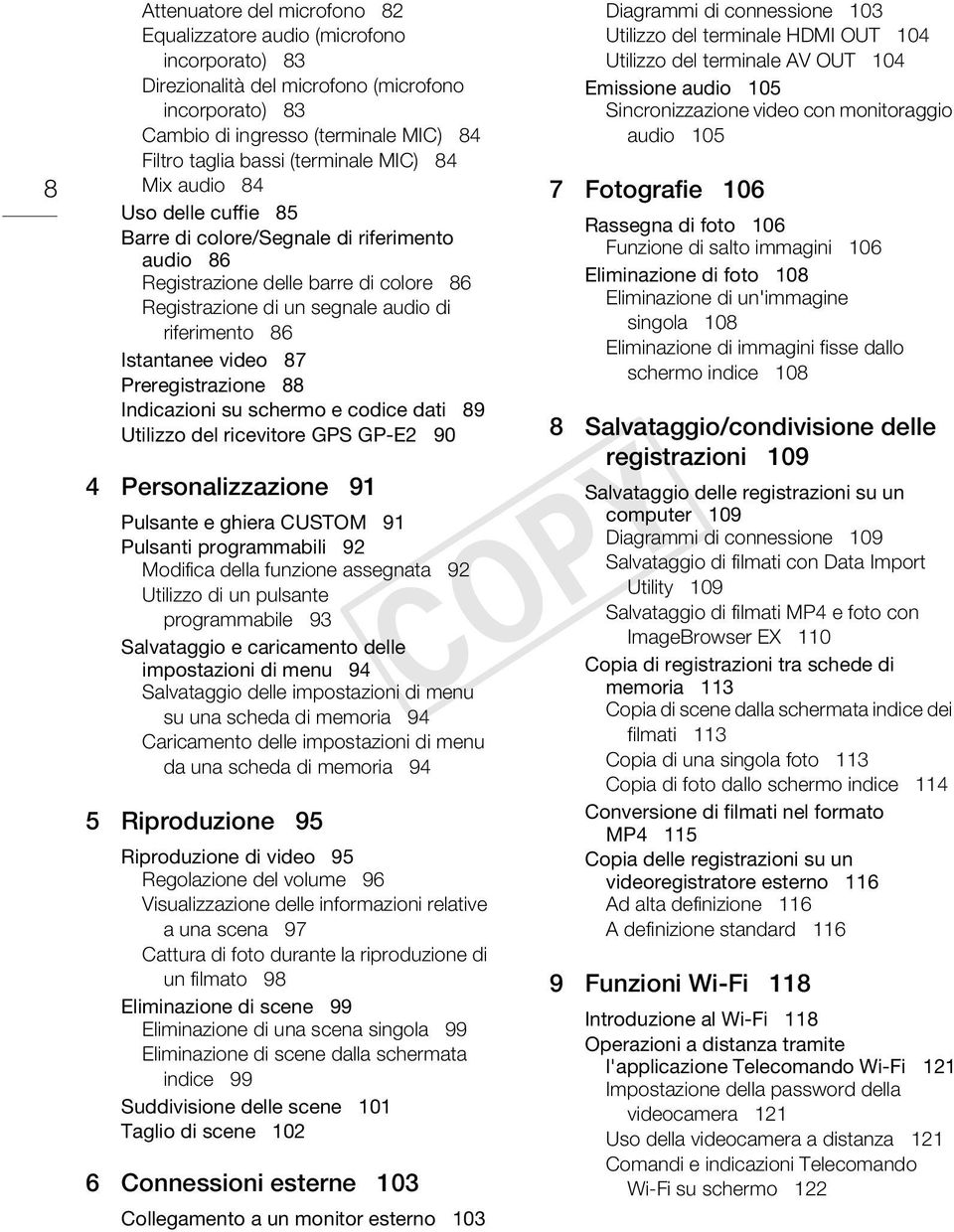 Istantanee video 87 Preregistrazione 88 Indicazioni su schermo e codice dati 89 Utilizzo del ricevitore GPS GP-E2 90 4 Personalizzazione 91 Pulsante e ghiera CUSTOM 91 Pulsanti programmabili 92