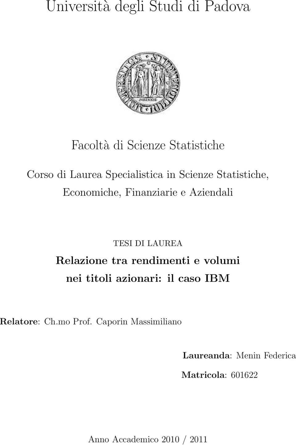 LAUREA Relazione tra rendimenti e volumi nei titoli azionari: il caso IBM Relatore: Ch.