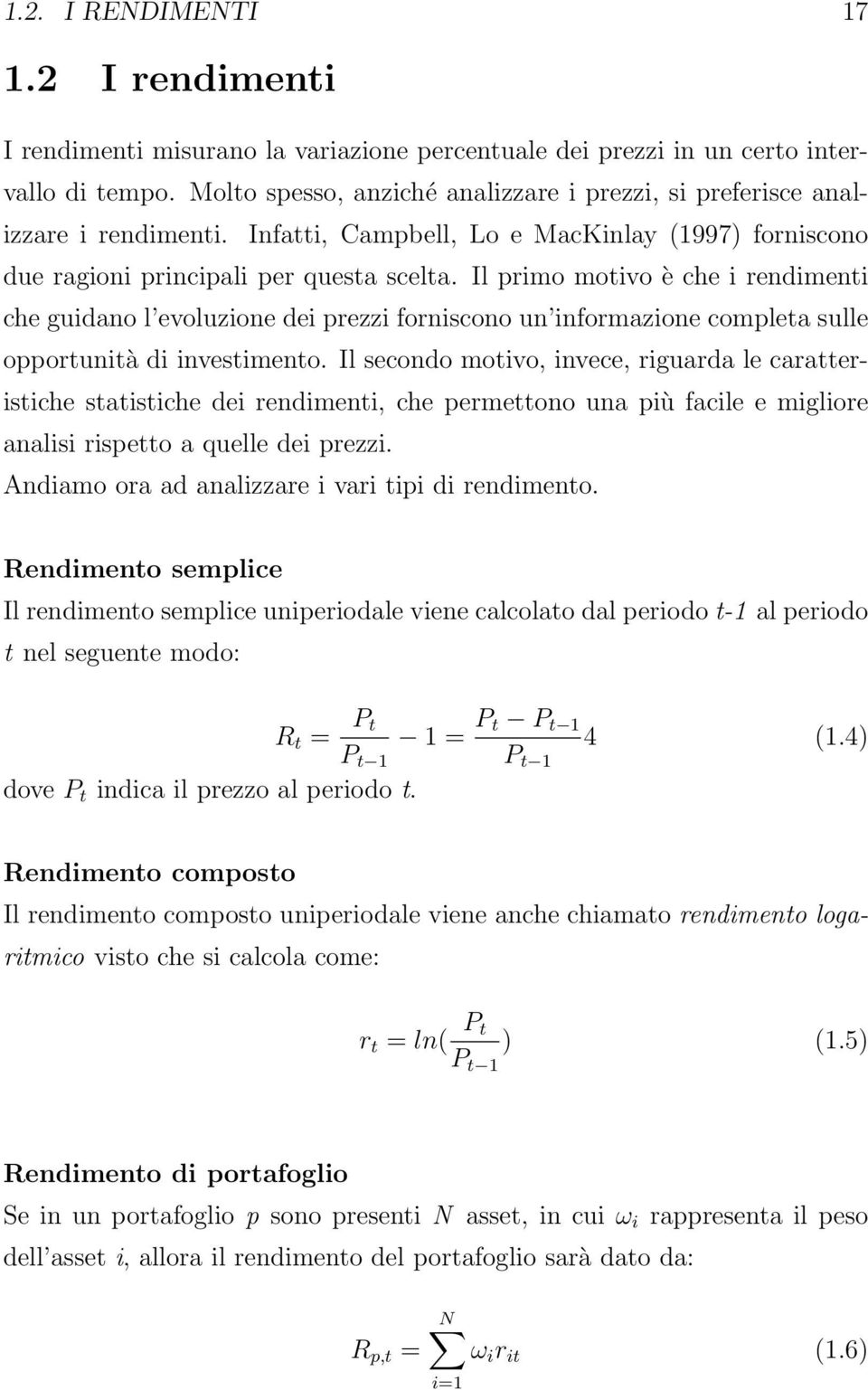 Il primo motivo è che i rendimenti che guidano l evoluzione dei prezzi forniscono un informazione completa sulle opportunità di investimento.