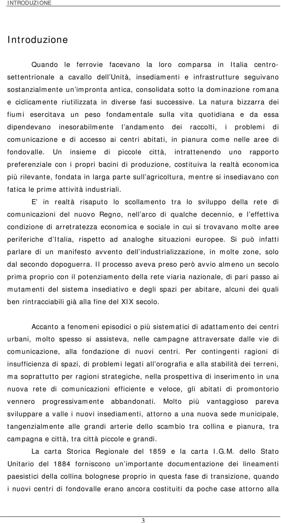 La natura bizzarra dei fiumi esercitava un peso fondamentale sulla vita quotidiana e da essa dipendevano inesorabilmente l andamento dei raccolti, i problemi di comunicazione e di accesso ai centri