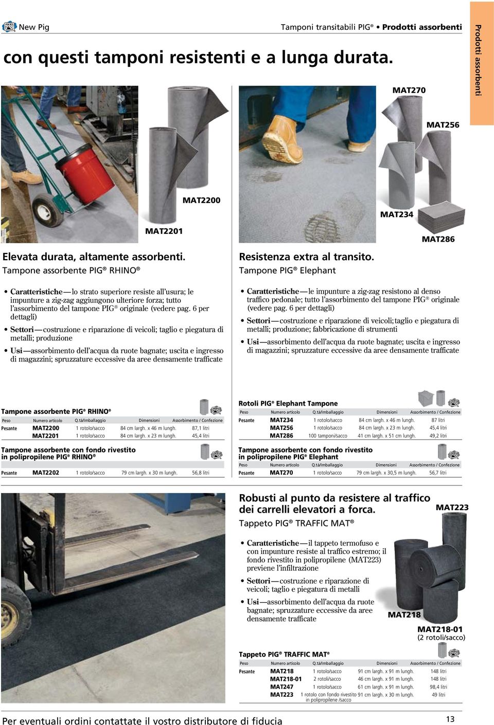 Tampone PIG Elephant MAT286 Caratteristiche lo strato superiore resiste all usura; le impunture a zig-zag aggiungono ulteriore forza; tutto l assorbimento del tampone PIG originale (vedere pag.