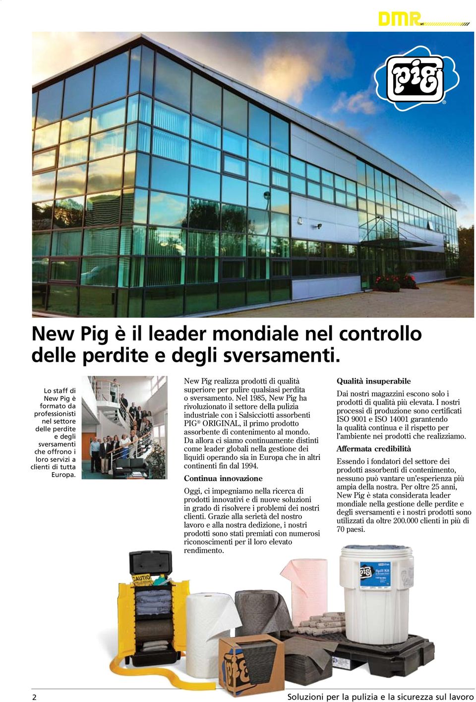 New Pig realizza prodotti di qualità superiore per pulire qualsiasi perdita o sversamento.