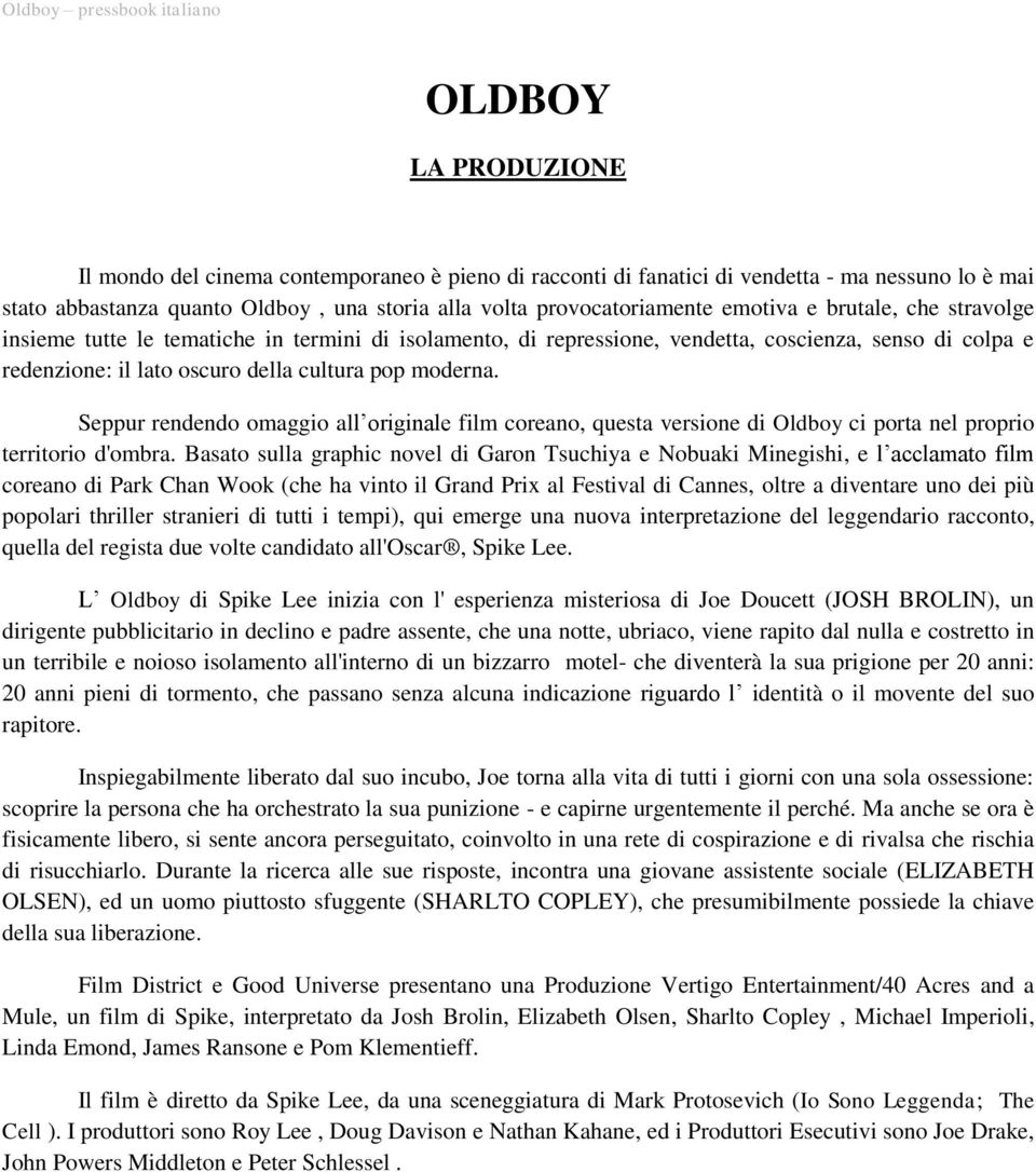 Seppur rendendo omaggio all originale film coreano, questa versione di Oldboy ci porta nel proprio territorio d'ombra.