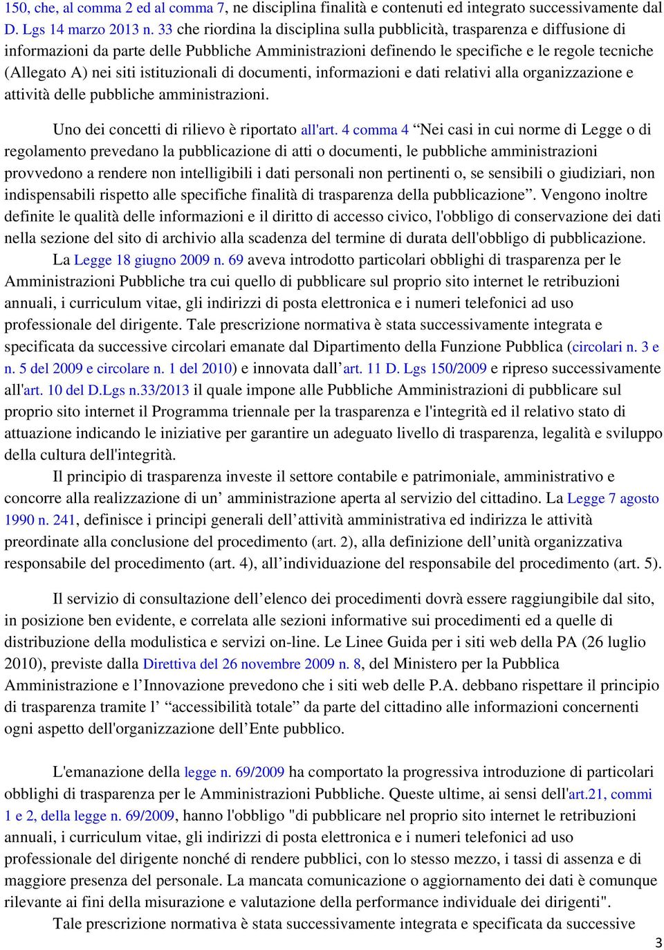 istituzionali di documenti, informazioni e dati relativi alla organizzazione e attività delle pubbliche amministrazioni. Uno dei concetti di rilievo è riportato all'art.