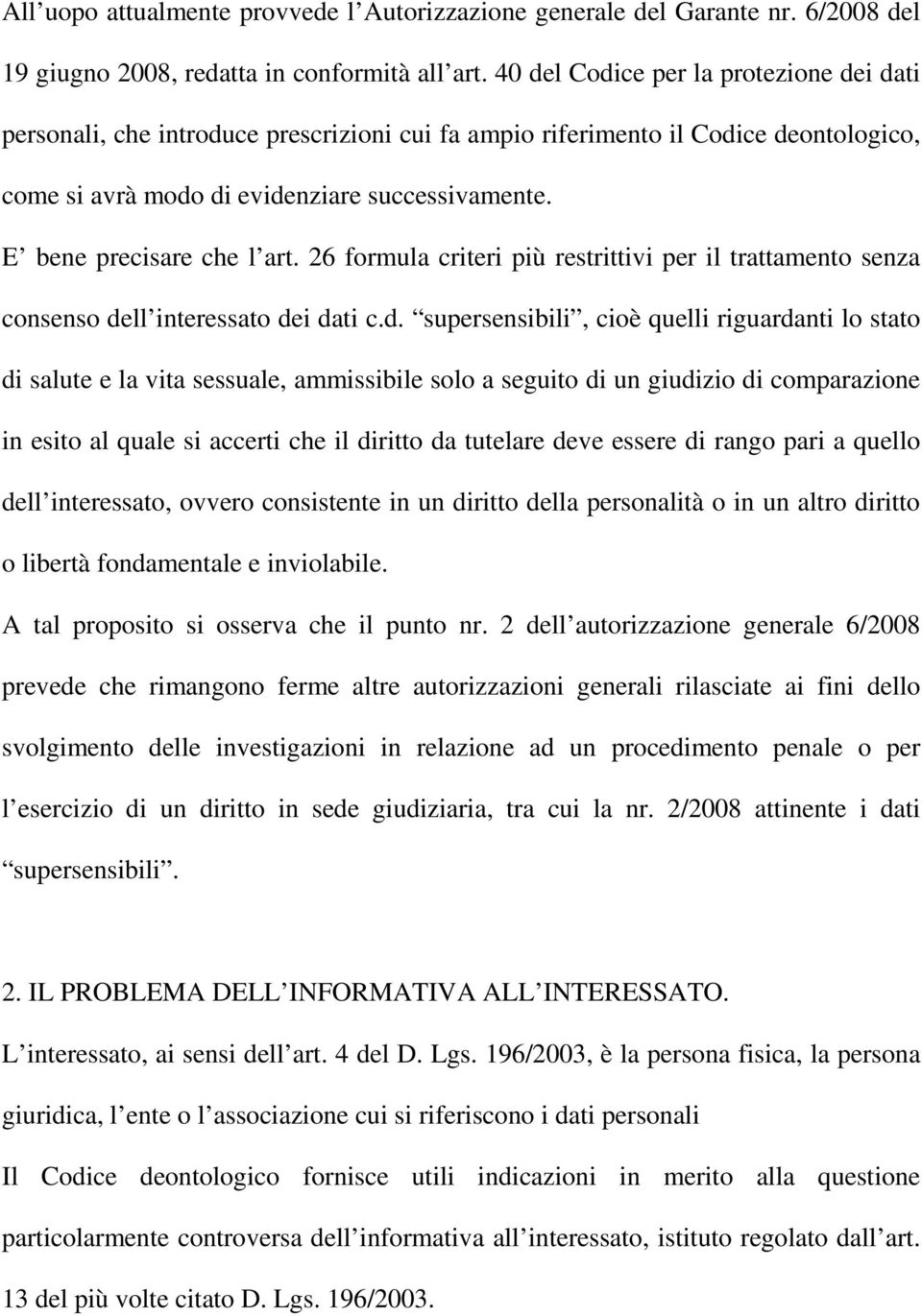 E bene precisare che l art. 26 formula criteri più restrittivi per il trattamento senza consenso de