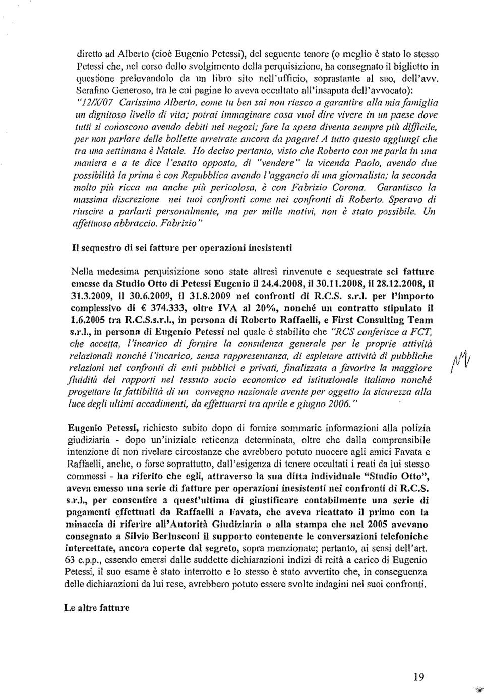 Serafino Generoso, tra le cui pagine lo aveva occultato all'insaputa dell'avvocato): "I2/X/07 Carissimo Alberto, come tu ben sai non riesco a garantire alla mia famiglia Wl dignitoso livello di vita;