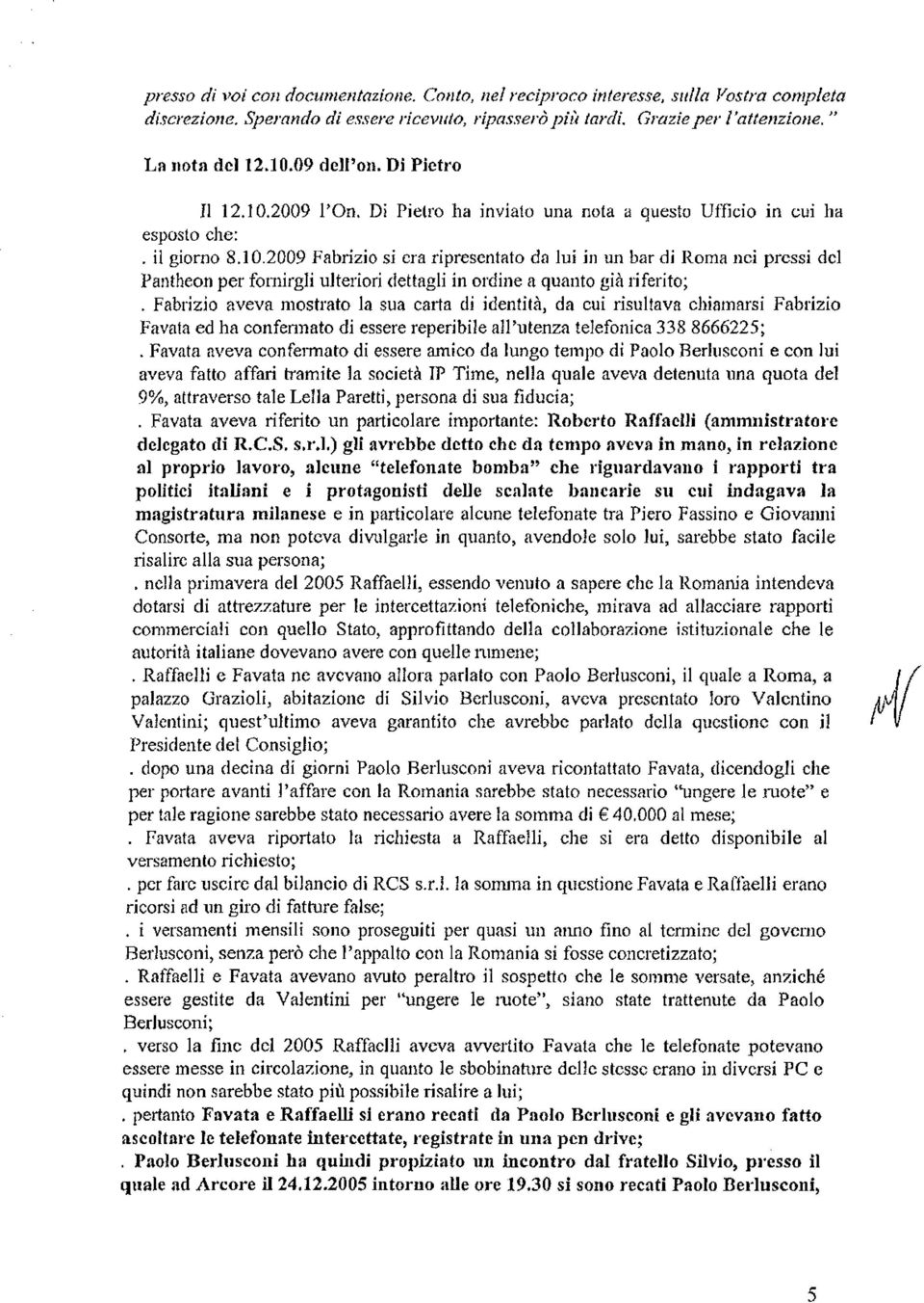 2009 l'ono Di Pietro ha inviato una nota a questo Ufficio in cui ha esposto che: il giorno 8.10.