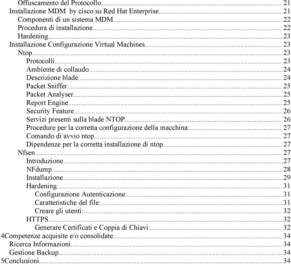 ..25 Security Feature...26 Servizi presenti sulla blade NTOP... 26 Procedure per la corretta configurazione della macchina:... 27 Comando di avvio ntop.