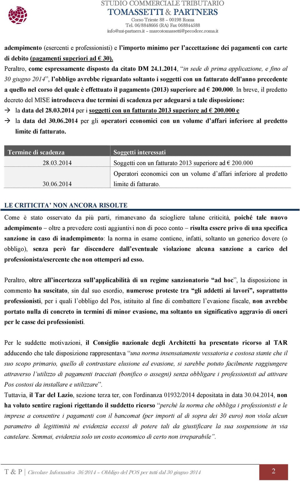 pagamento (2013) superiore ad 200.000. In breve, il predetto decreto del MISE introduceva due termini di scadenza per adeguarsi a tale disposizione: la data del 28.03.