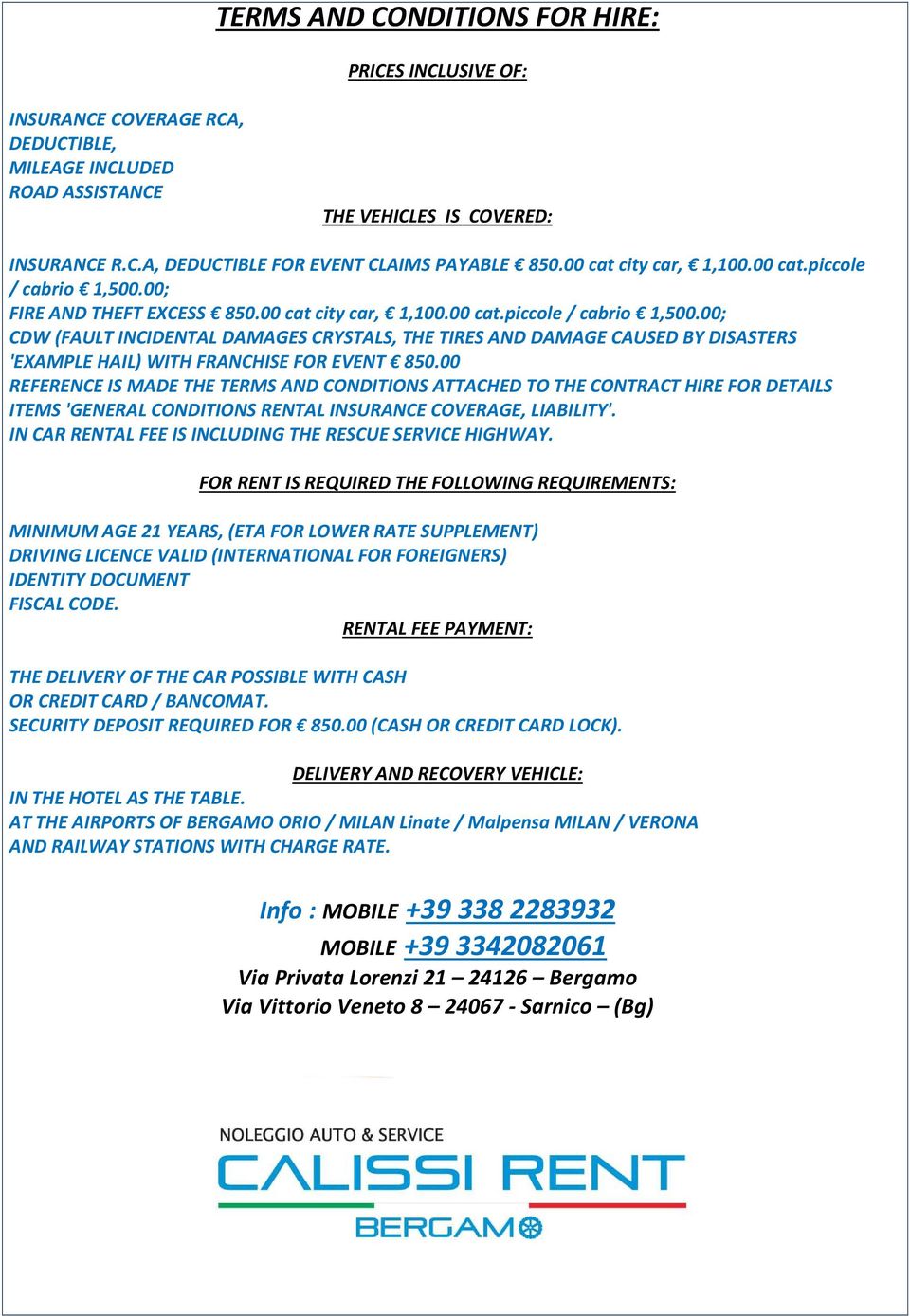 00 REFERENCE IS MADE THE TERMS AND CONDITIONS ATTACHED TO THE CONTRACT HIRE FOR DETAILS ITEMS 'GENERAL CONDITIONS RENTAL INSURANCE COVERAGE, LIABILITY'.