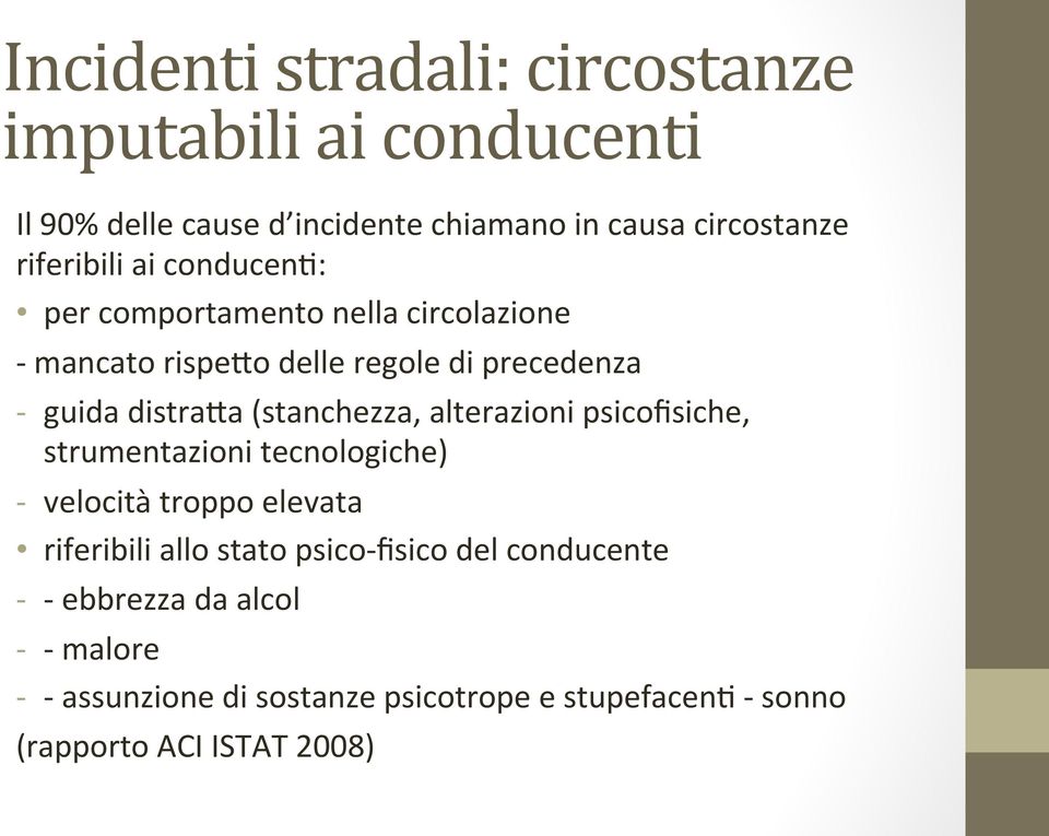 (stanchezza, alterazioni psicofisiche, strumentazioni tecnologiche) - velocità troppo elevata riferibili allo stato psico-