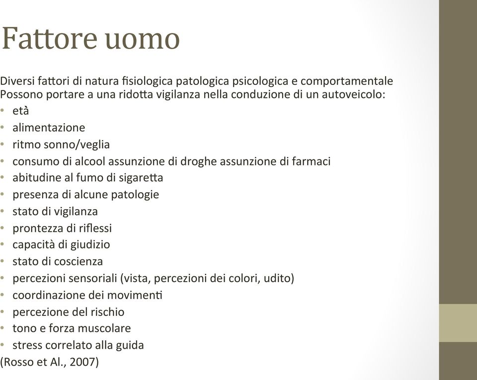 presenza di alcune patologie stato di vigilanza prontezza di riflessi capacità di giudizio stato di coscienza percezioni sensoriali (vista,