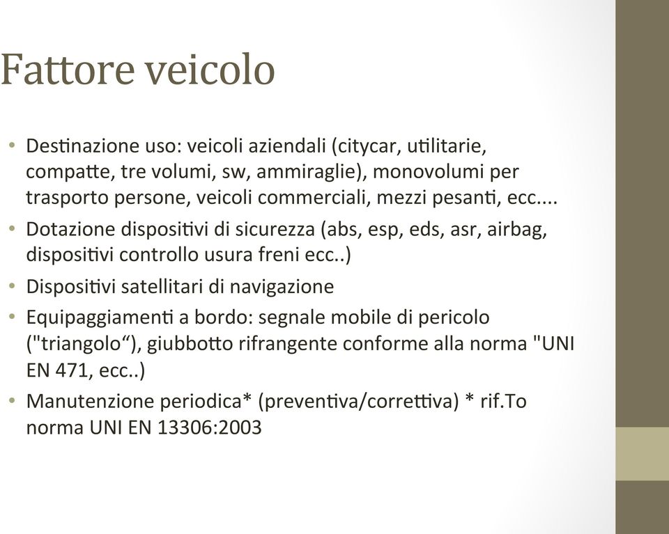 .. Dotazione disposi3vi di sicurezza (abs, esp, eds, asr, airbag, disposi3vi controllo usura freni ecc.