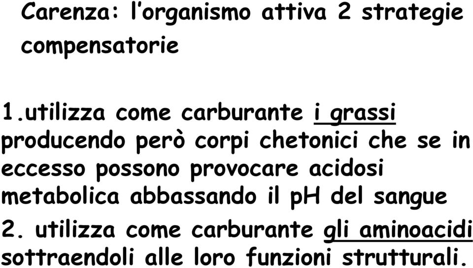 in eccesso possono provocare acidosi metabolica abbassando il ph del