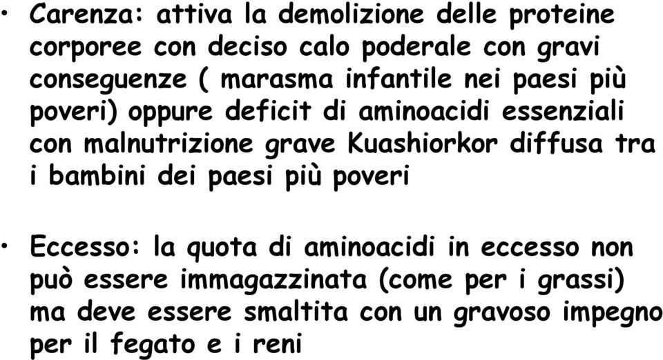 Kuashiorkor diffusa tra i bambini dei paesi più poveri Eccesso: la quota di aminoacidi in eccesso non può