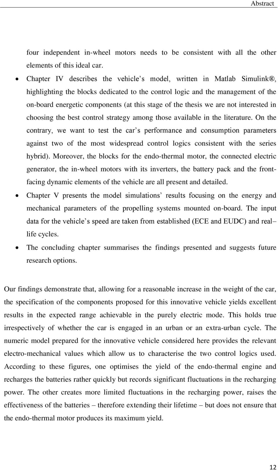 the thesis we are not interested in choosing the best control strategy among those available in the literature.