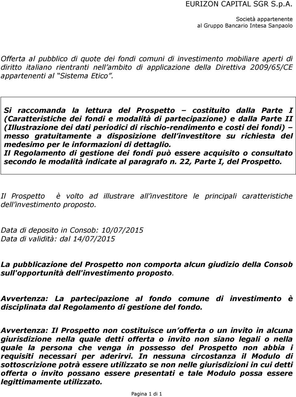 applicazione della Direttiva 2009/65/CE appartenenti al Sistema Etico.