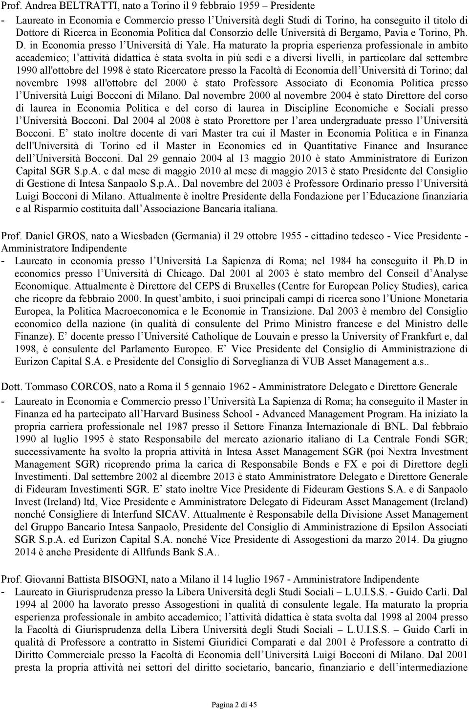 Ha maturato la propria esperienza professionale in ambito accademico; l attività didattica è stata svolta in più sedi e a diversi livelli, in particolare dal settembre 1990 all'ottobre del 1998 è