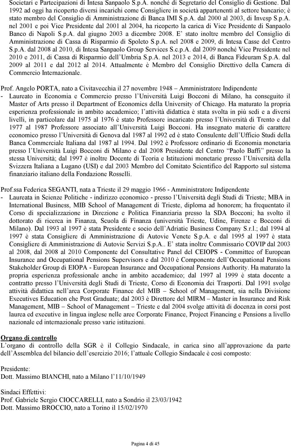 p.A. nel 2001 e poi Vice Presidente dal 2001 al 2004, ha ricoperto la carica di Vice Presidente di Sanpaolo Banco di Napoli S.p.A. dal giugno 2003 a dicembre 2008.