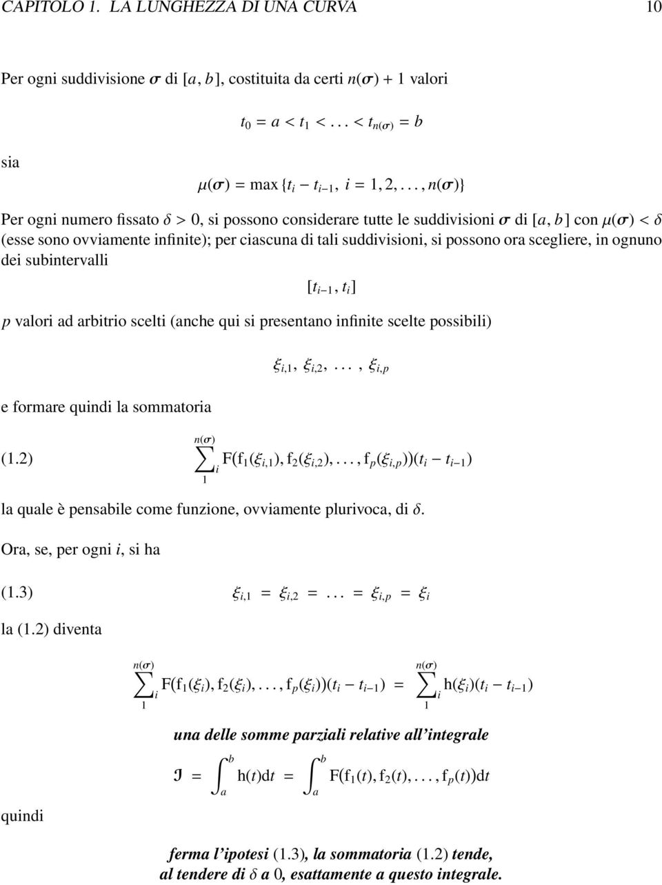 scegliere, in ognuno dei subintervalli [t i, t i ] p valori ad arbitrio scelti (anche qui si presentano infinite scelte possibili) e formare quindi la sommatoria ξ i,, ξ i,2,..., ξ i,p (.