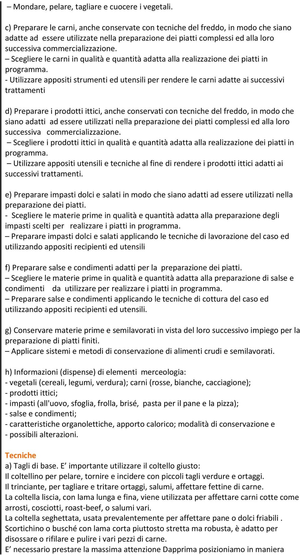 Scegliere le carni in qualità e quantità adatta alla realizzazione dei piatti in programma.