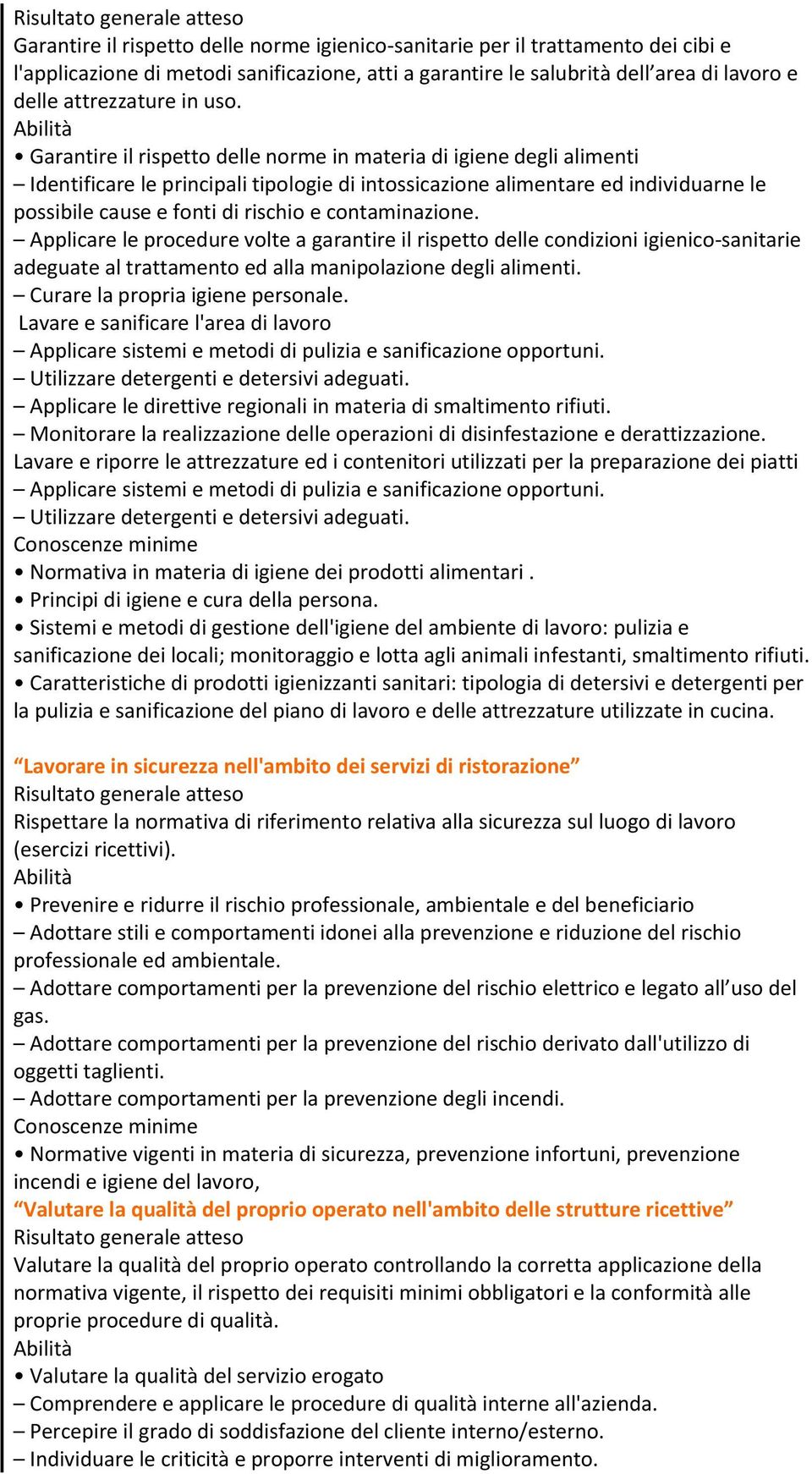 Garantire il rispetto delle norme in materia di igiene degli alimenti Identificare le principali tipologie di intossicazione alimentare ed individuarne le possibile cause e fonti di rischio e