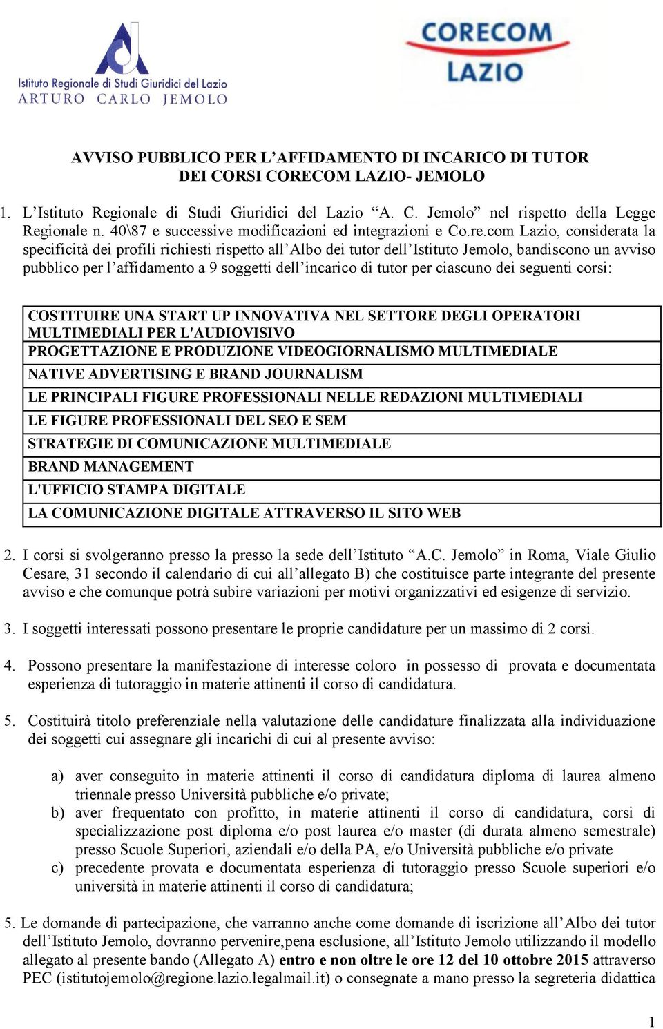 com Lazio, considerata la specificità dei profili richiesti rispetto all Albo dei tutor dell Istituto Jemolo, bandiscono un avviso pubblico per l affidamento a 9 soggetti dell incarico di tutor per